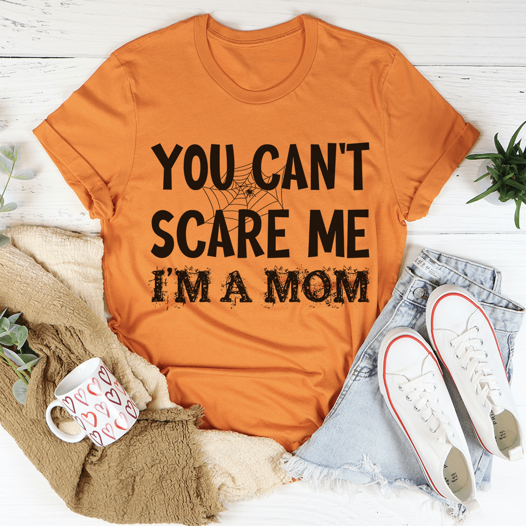 You Can't Scare Me I'm A Mom T-Shirt