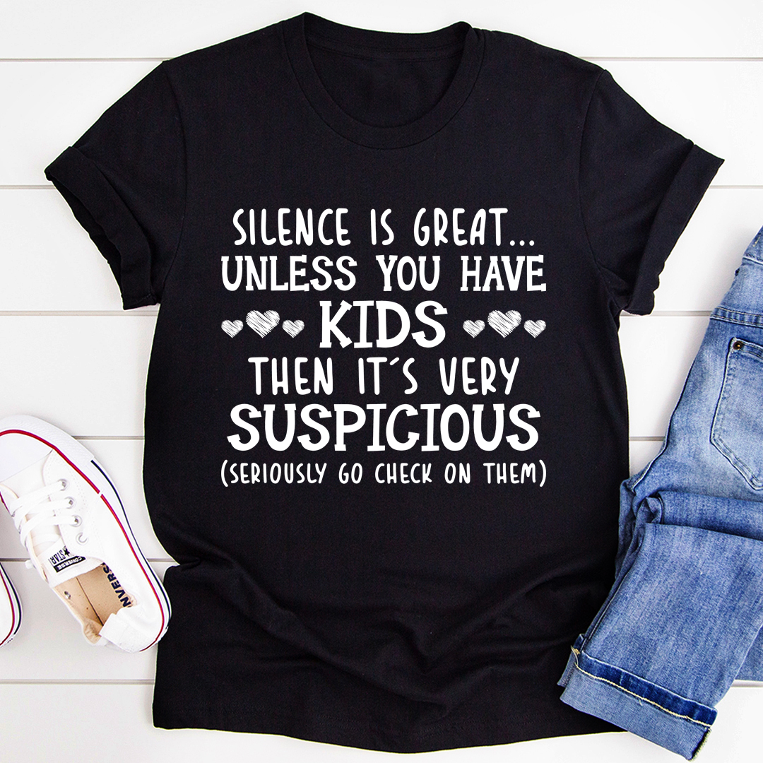 Silence Is Great Unless You Have Kids T-Shirt