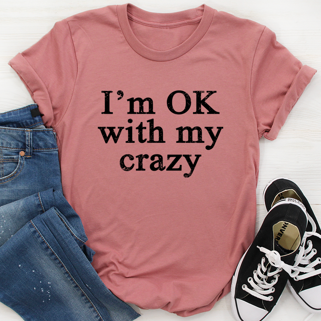 I'm OK With My Crazy T-Shirt