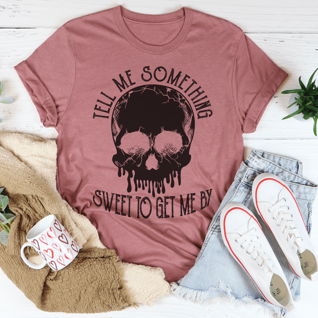 Tell Me Something Sweet To Get Me By T-Shirt