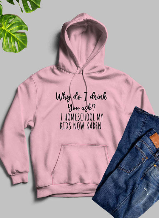 Why Do I Drink You Ask Hoodie