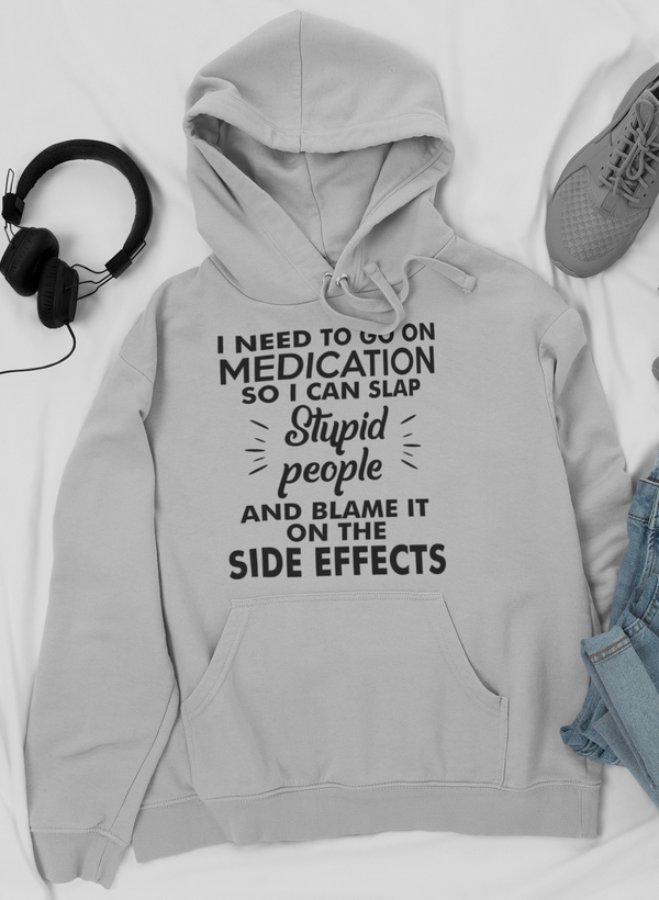 I Need To Go On Medication Hoodie