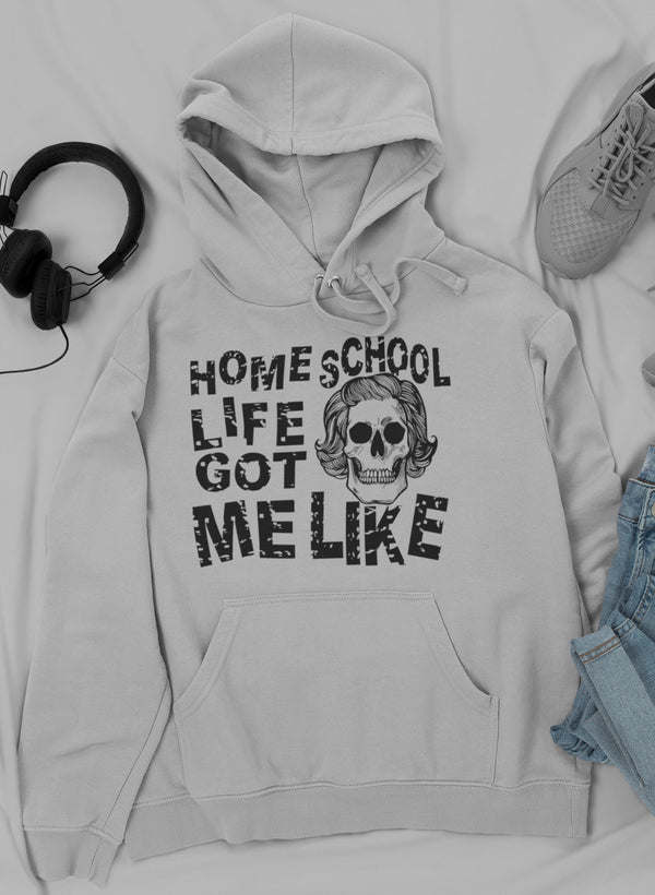 Homeschool Life Got Me Like Hoodie