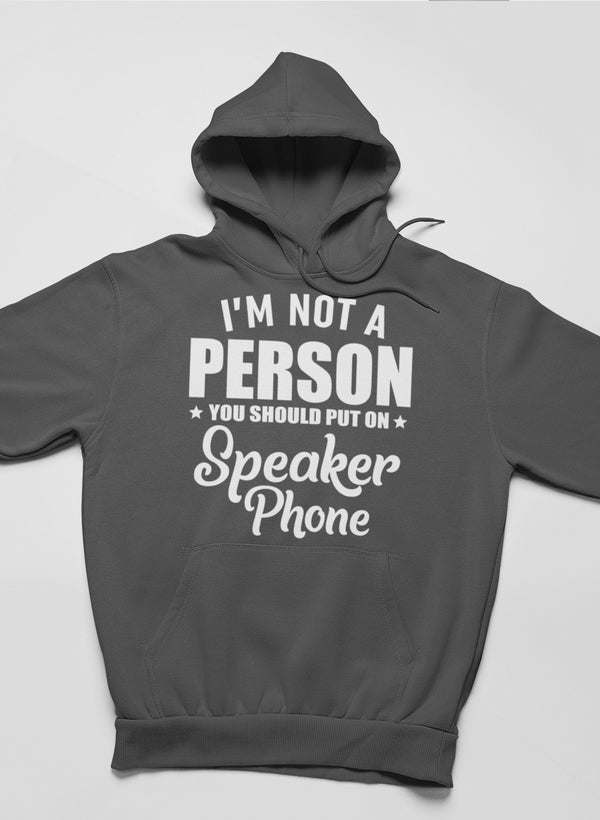 I'm Not A Person You Should Put On Speaker Phone Hoodie