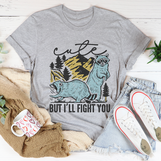 Cute But I'll Fight You T-Shirt