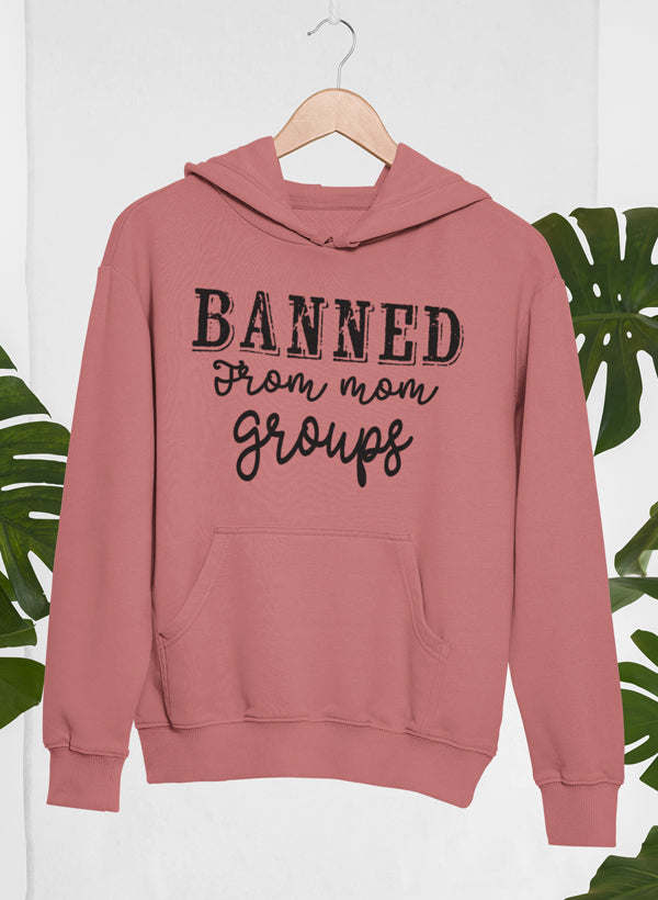 Banned From Mom Groups Hoodie