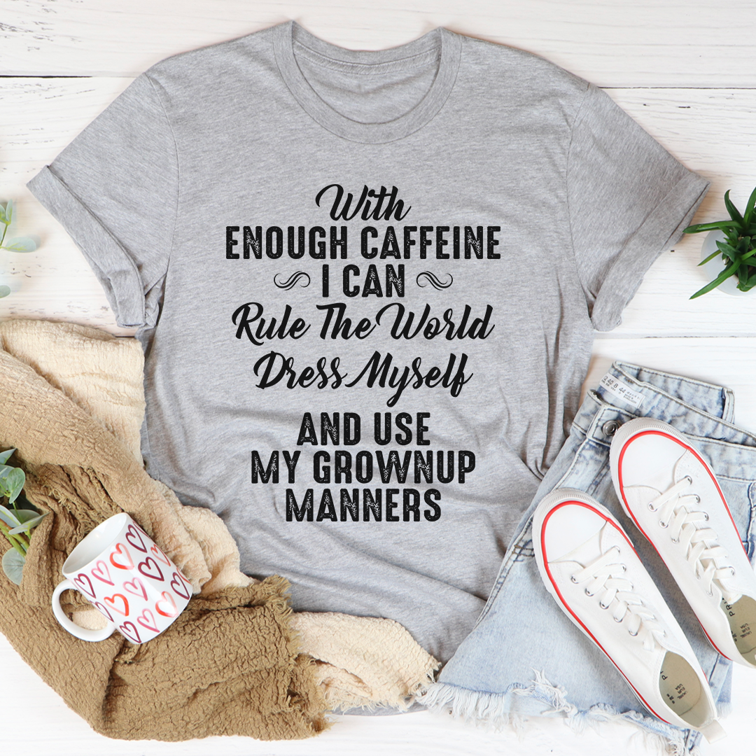 With Enough Caffeine I Can Rule The World T-Shirt