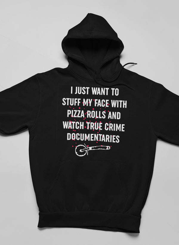 I Just Want To Stuff My Face With Pizza Rolls Hoodie