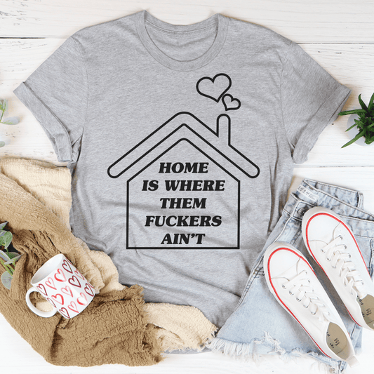 Home Is Where Them Ain't T-Shirt