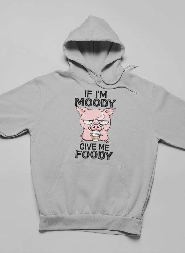 If I'm Moody Give Me Foody Hoodie