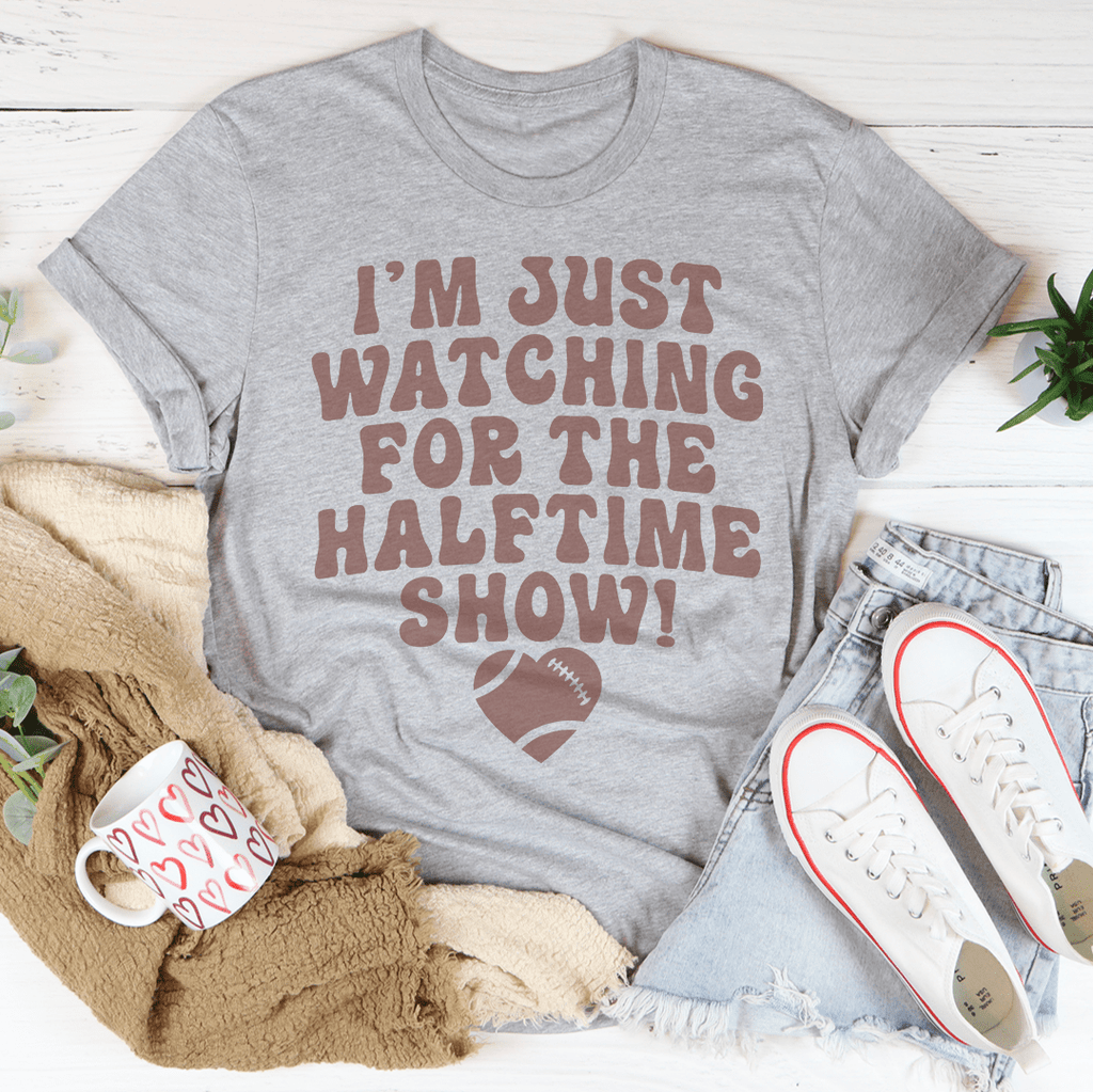 I'm Just Watching For The Halftime Show T-Shirt