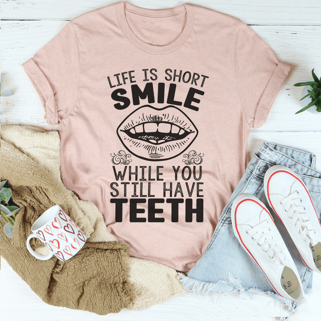 Life Is Short Smile While You Still Have T-Shirtth T-Shirt