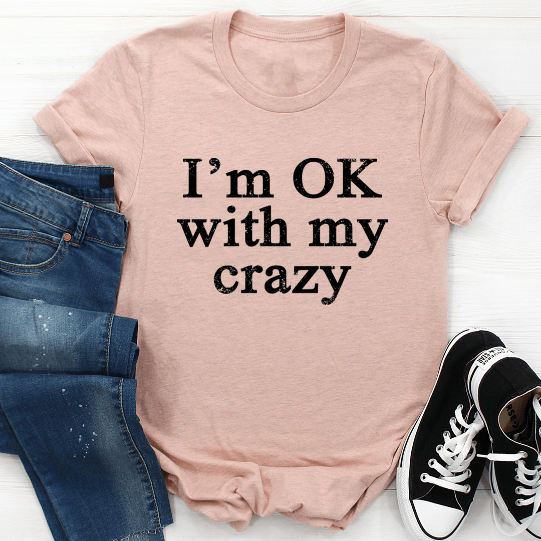 I'm OK With My Crazy T-Shirt