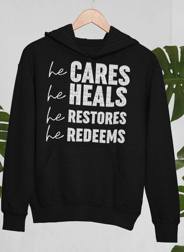 He Cares He Heals He Restores He Redeems Hoodie