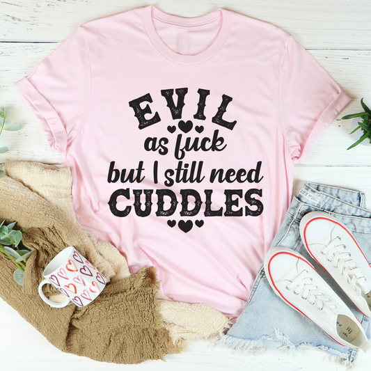 Evil AF But I Still Need Cuddles T-Shirt