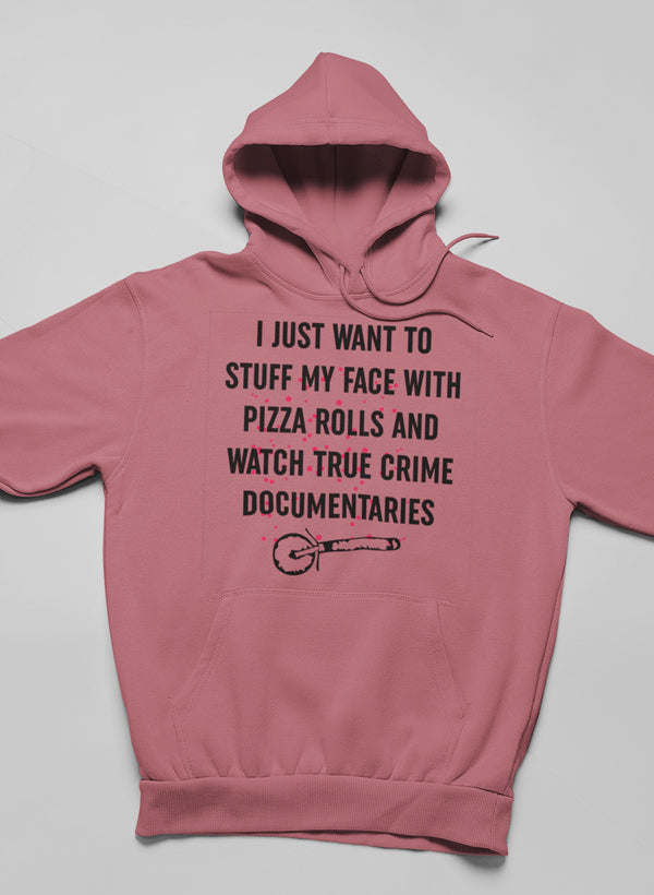 I Just Want To Stuff My Face With Pizza Rolls Hoodie