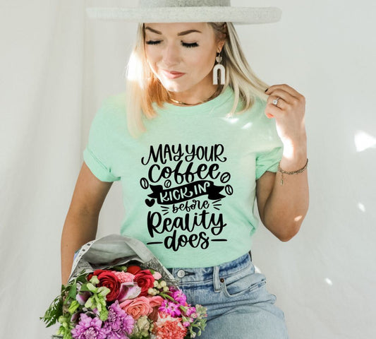 May Your Coffee Kick In Before Reality Does T-shirt, Coffee Drinker Shirt, Addiction Gift, Coffee Drinker Tee, First Coffee T-shirt, Mom Top