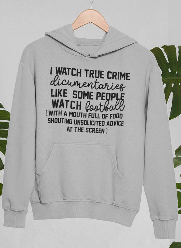 I Watch True Crime Like Some People Watch Football Hoodie