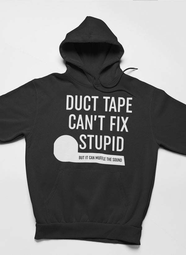 Duct Tape Can't Fix Stupid Hoodie