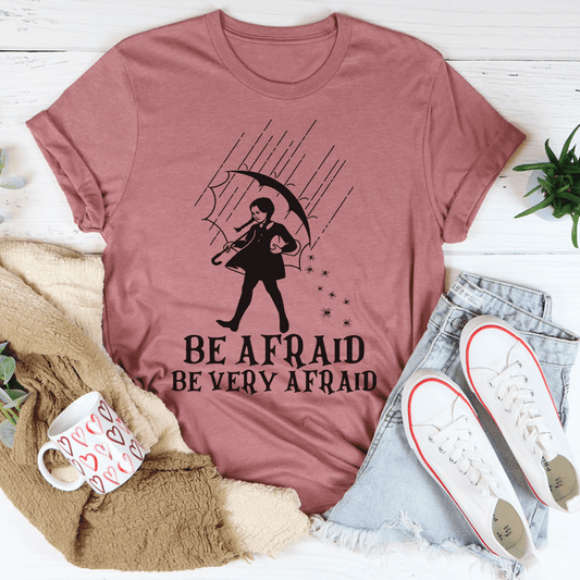 Be Afraid Be Very Afraid T-Shirt