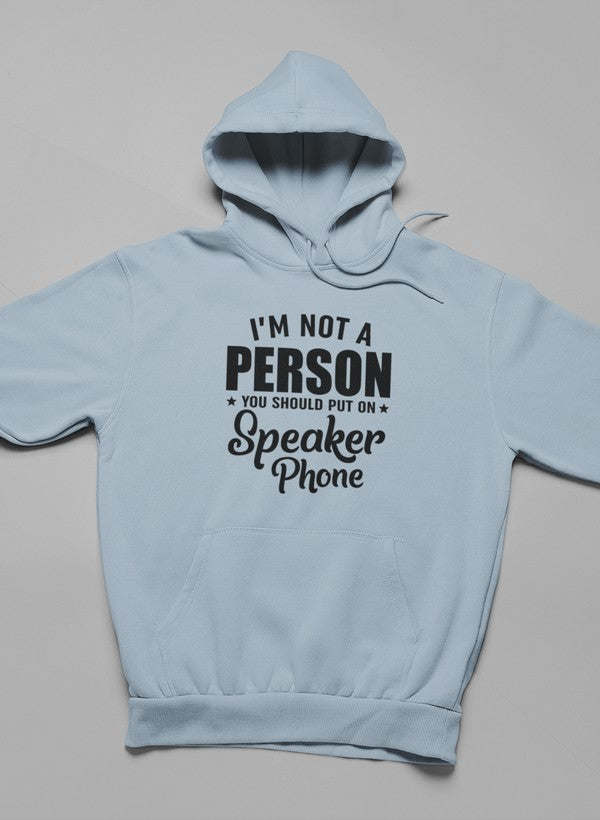 I'm Not A Person You Should Put On Speaker Phone Hoodie