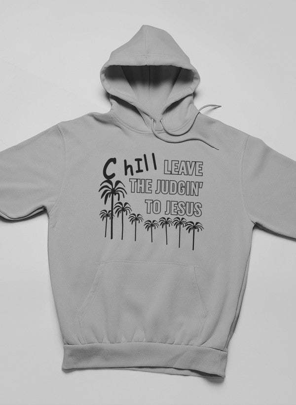 Chill Leave The Judgin' To Jesus Hoodie