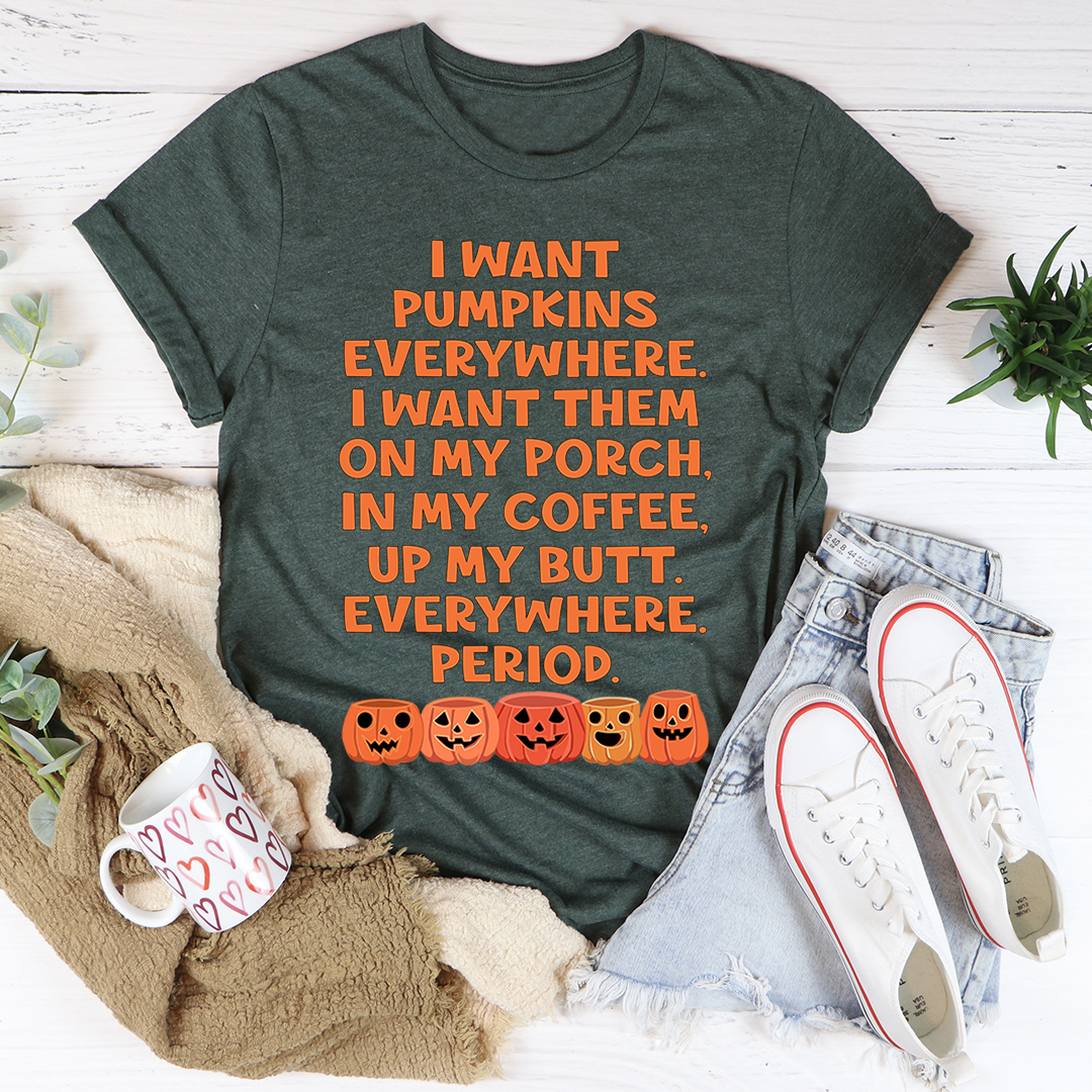 I Want Pumpkins Everywhere T-Shirt