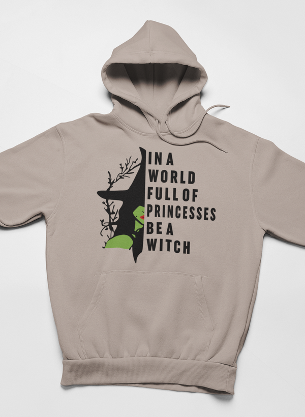 In A World Full Of Princesses Be A Witch Hoodie