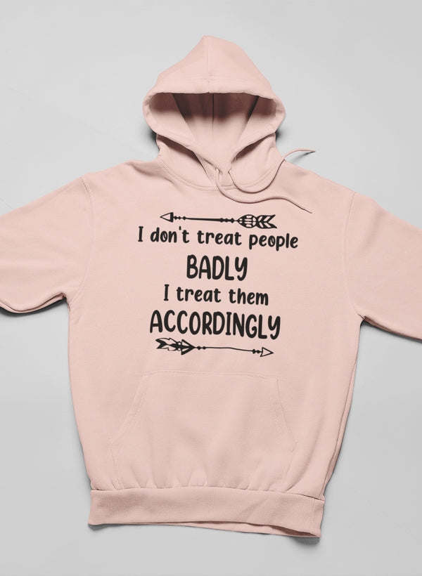 I Don't Treat People Badly Hoodie