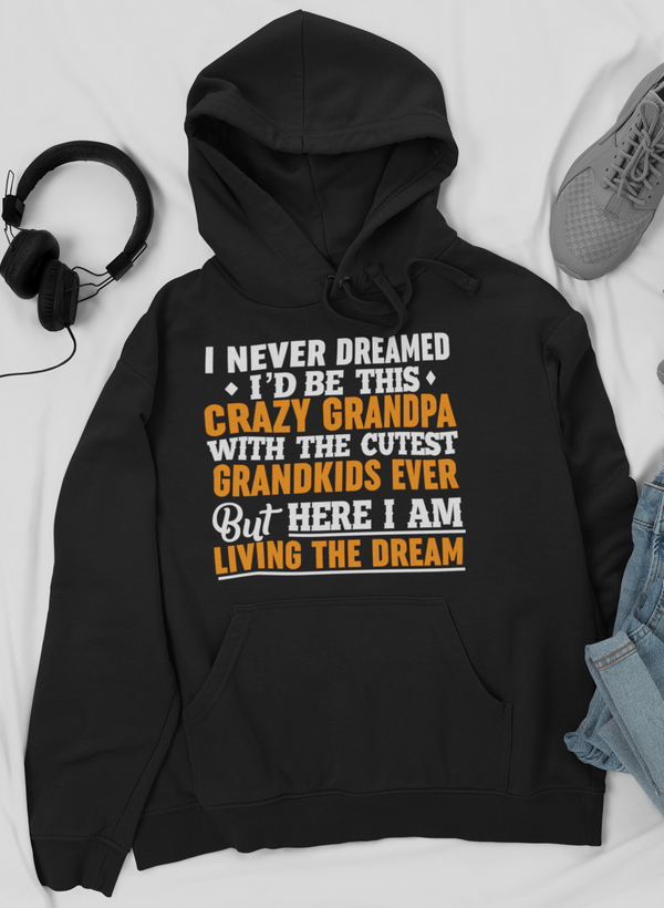 I Never Dreamed I'D Be This Crazy Grandpa Hoodie