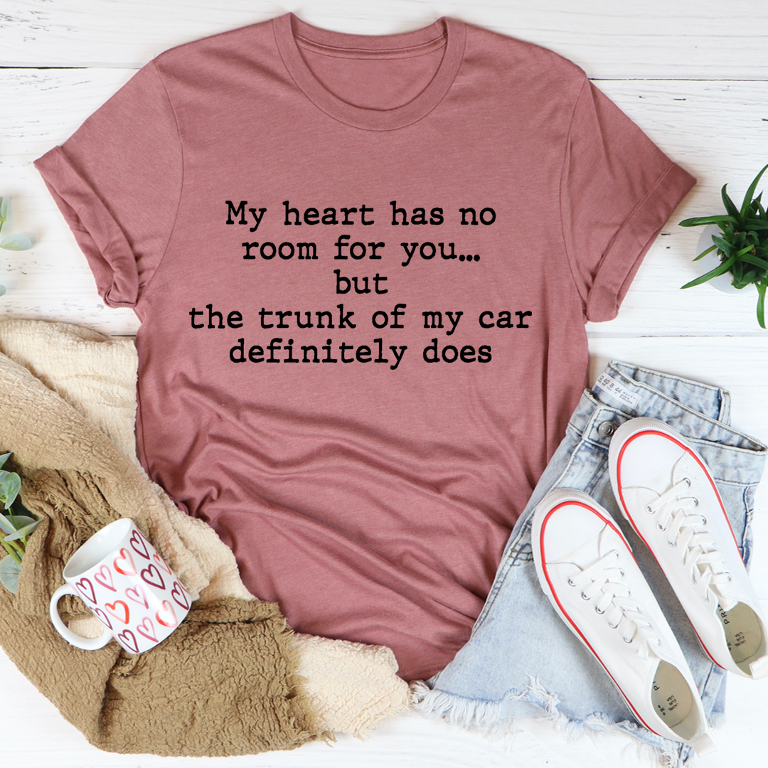 My Heart Has No Room For You T-Shirt