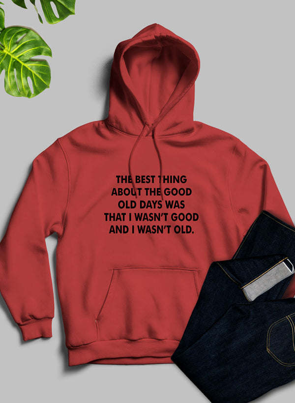 The Best Thing About The Good Old Days Hoodie