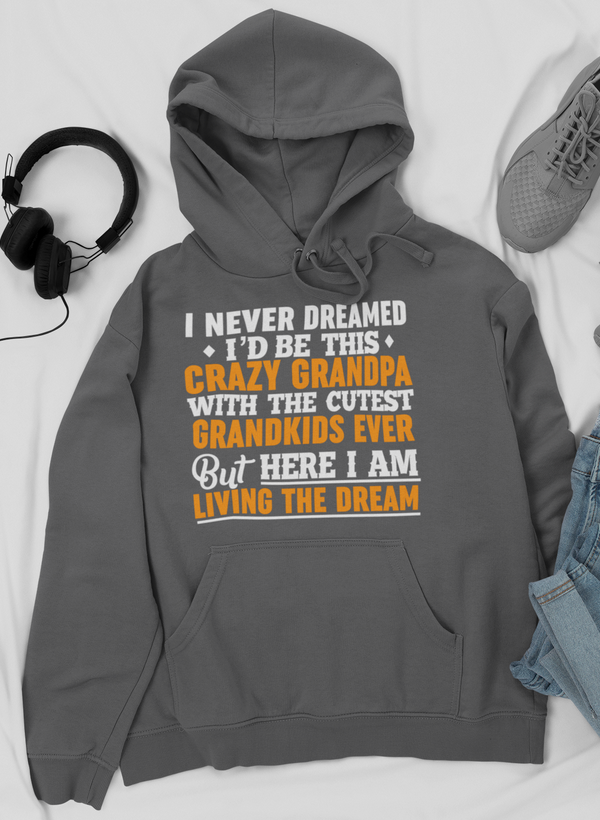 I Never Dreamed I'D Be This Crazy Grandpa Hoodie