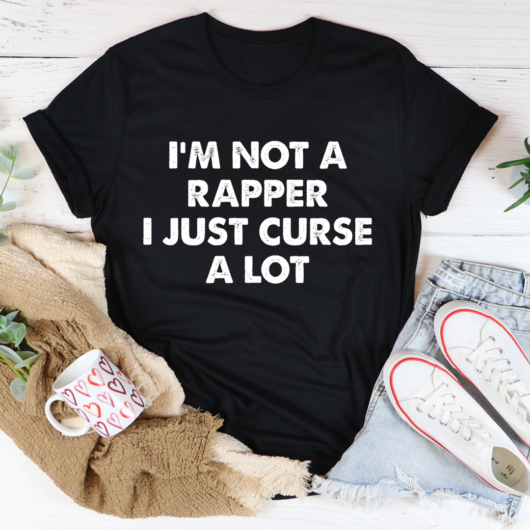 I'm Not A Rapper I Just Curse A Lot T-Shirt