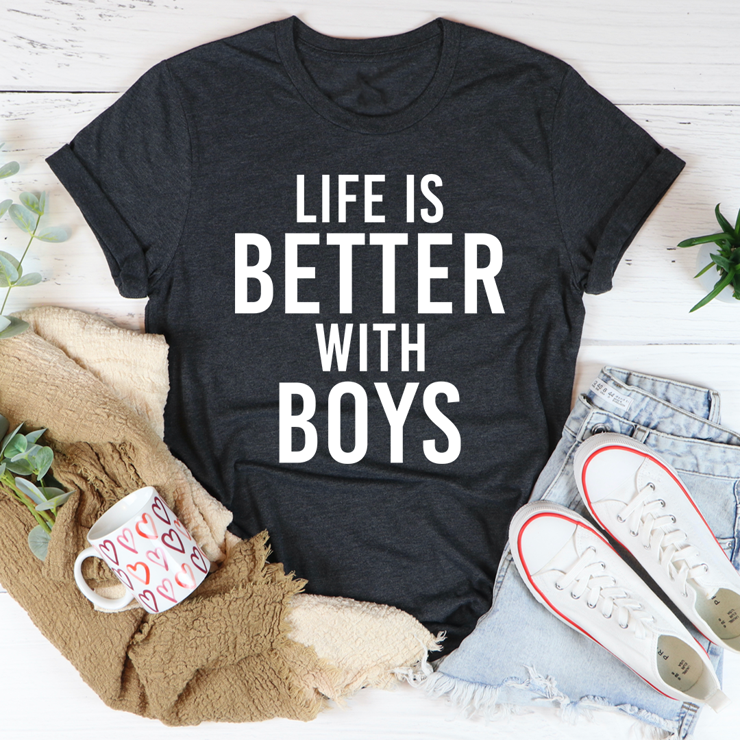 Life Is Better With Boys T-Shirt