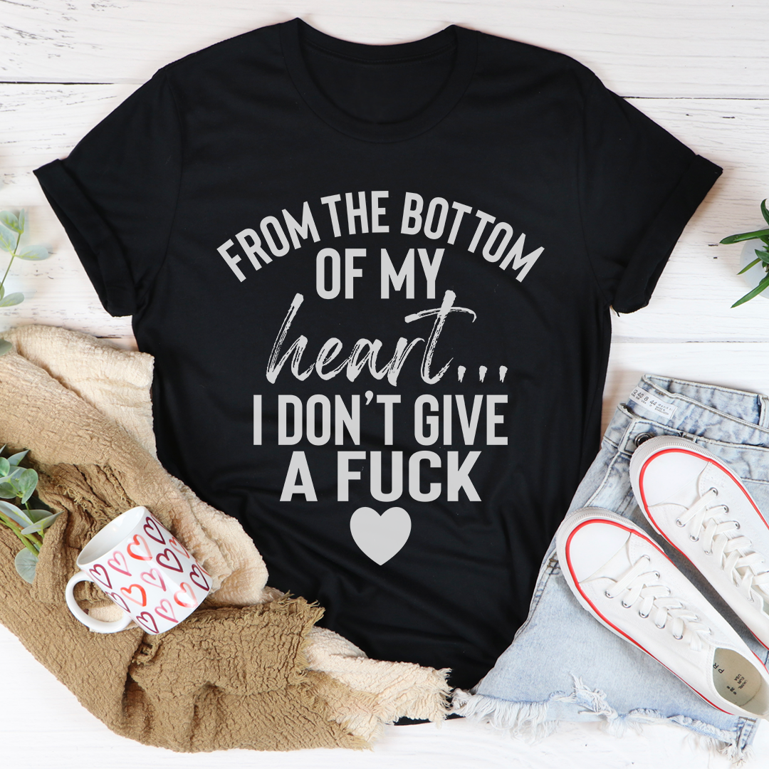 From The Bottom Of My Heart T-Shirt