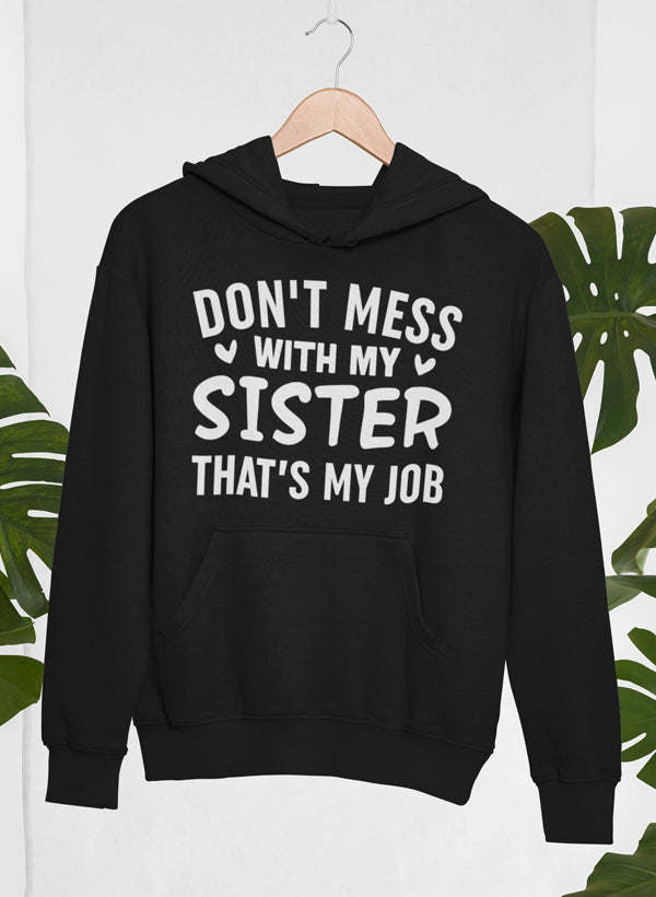 Don't Mess With My Sister That's My Job Hoodie