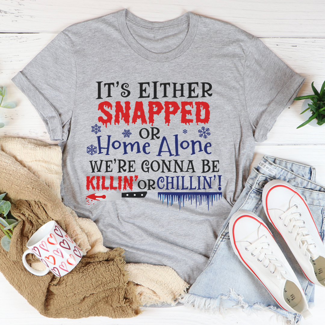 It's Either Snapped Or Home Alone T-Shirt