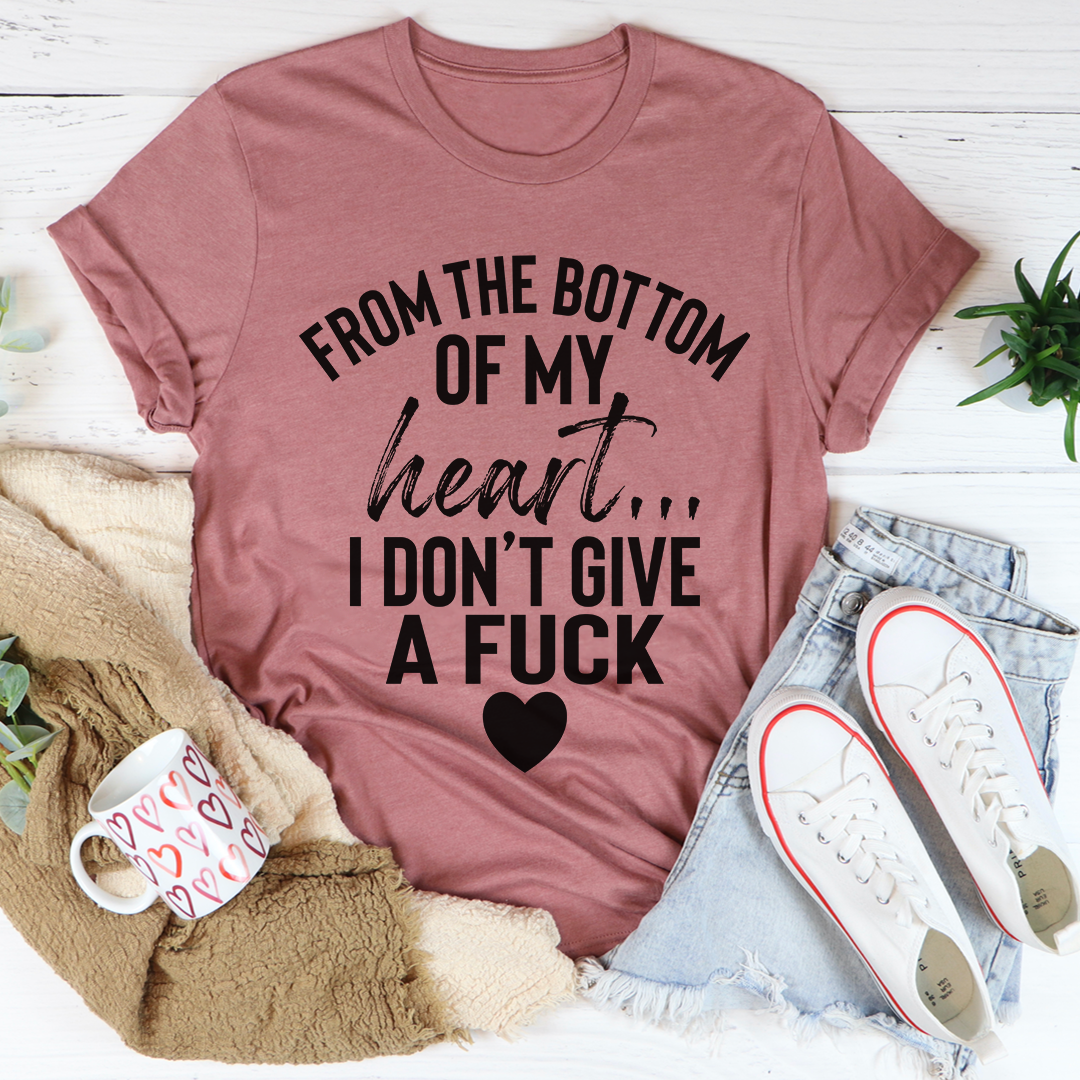 From The Bottom Of My Heart T-Shirt