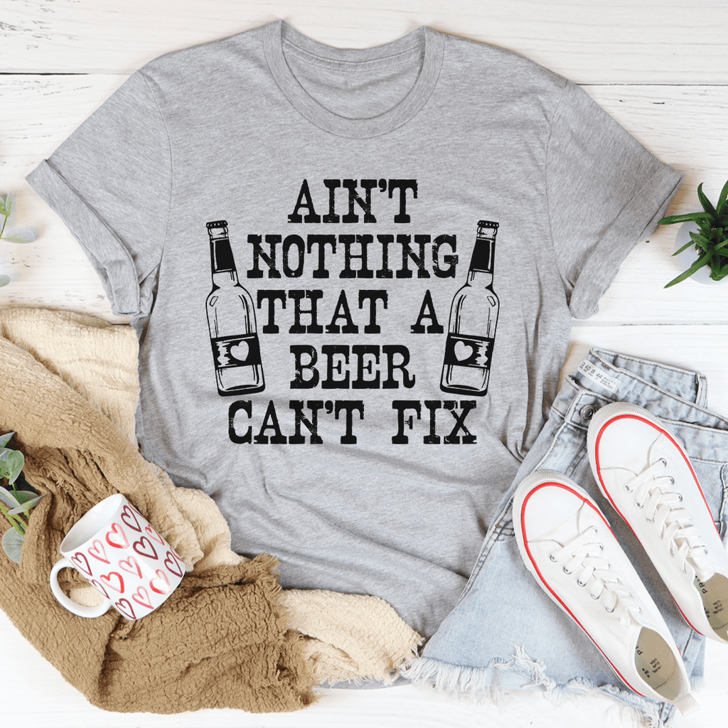 Ain't Nothing That A Beer Can't Fix T-Shirt