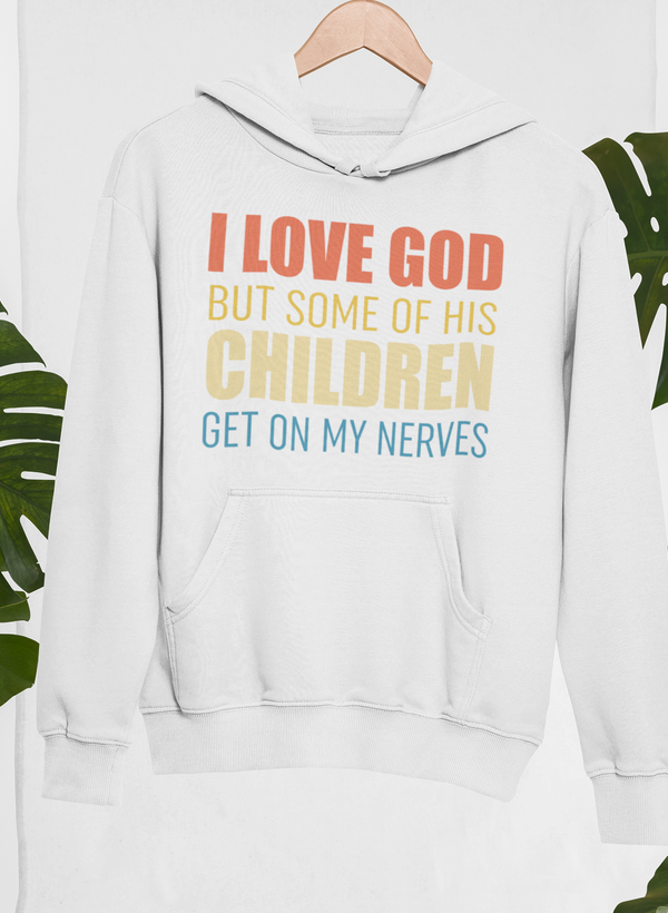 I Love God But Some Of His Children Hoodie