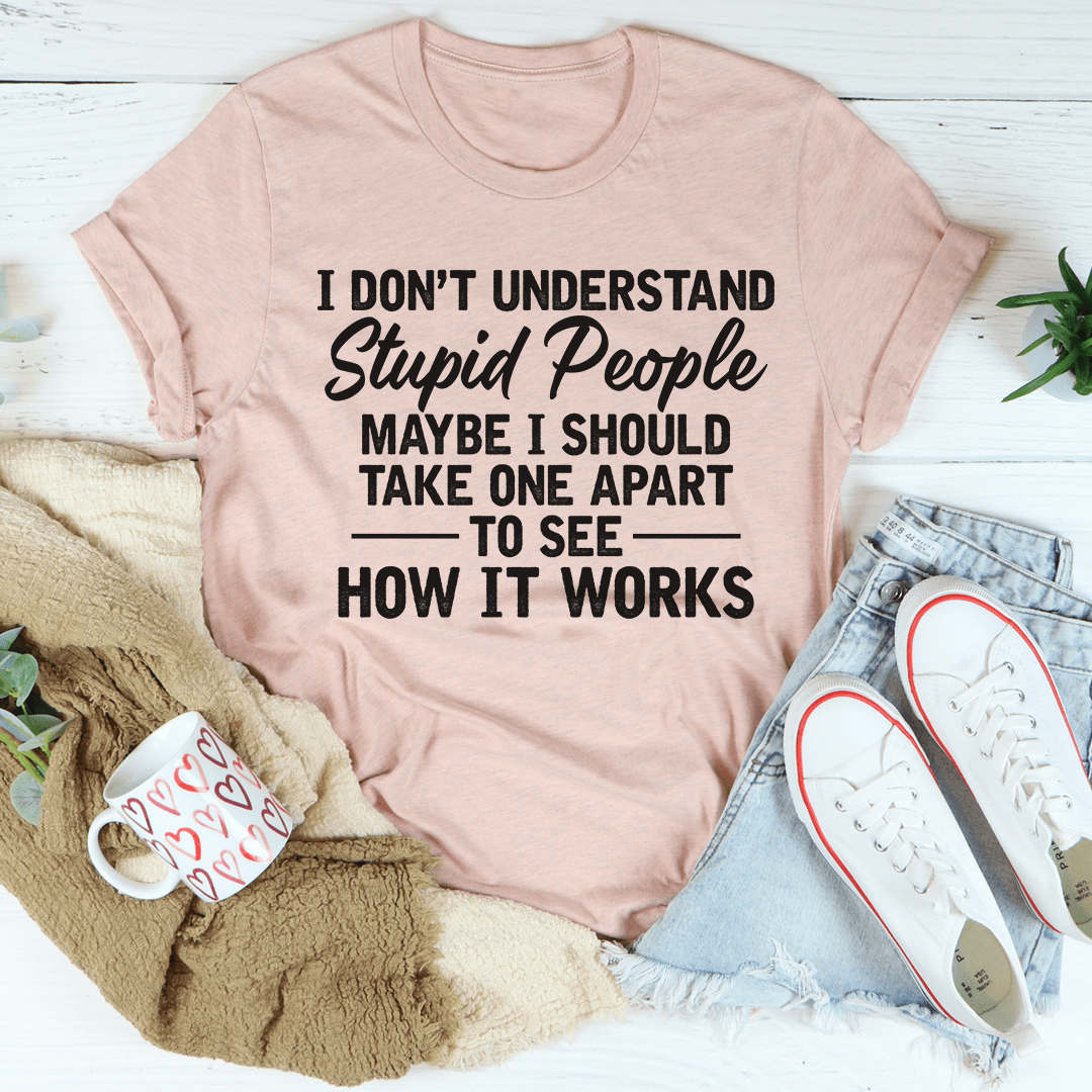 I Don't Understand Stupid People T-Shirt