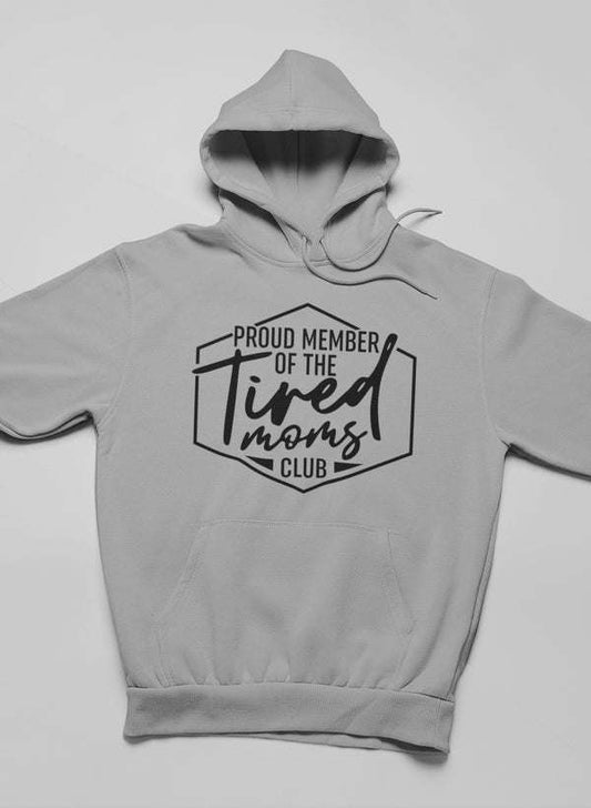 Proud Member Of The Tired Moms Club Hoodie