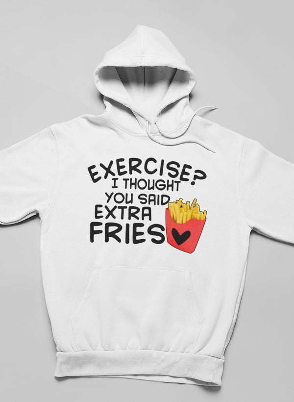 Exercise I Thought You Said Extra Fries Hoodie