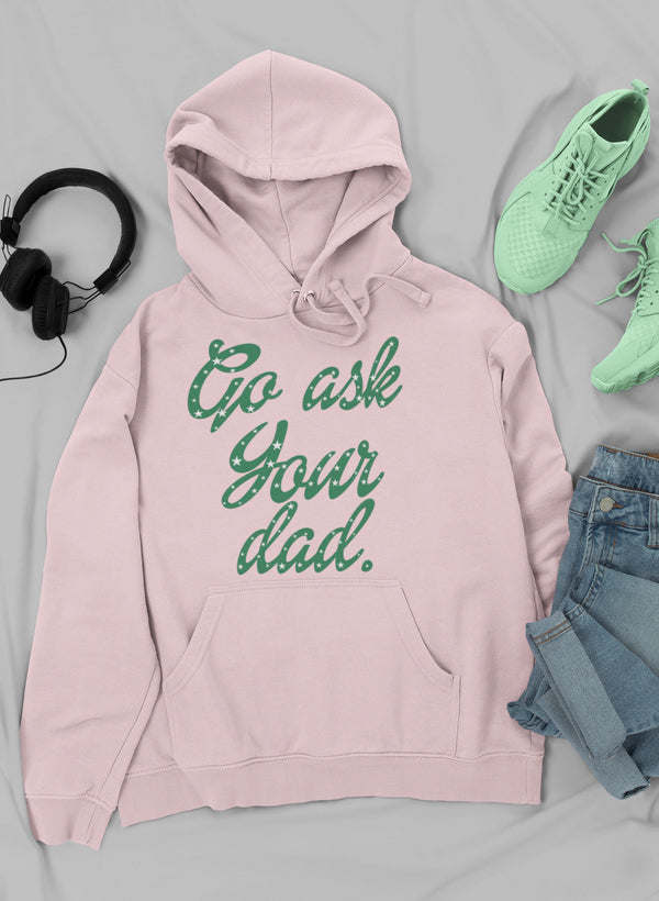 Go Ask Your Dad Hoodie