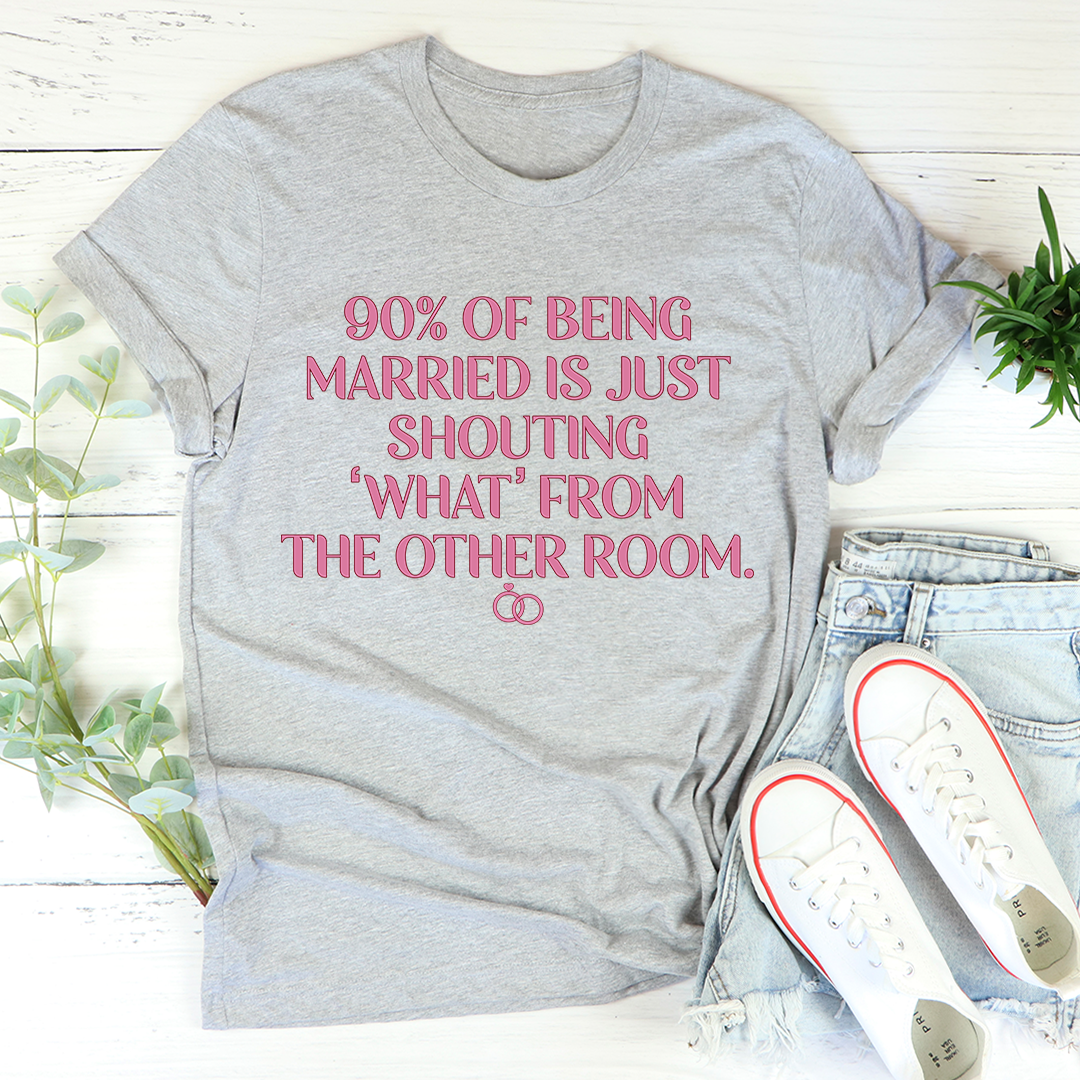 90% Of Being Married T-Shirt