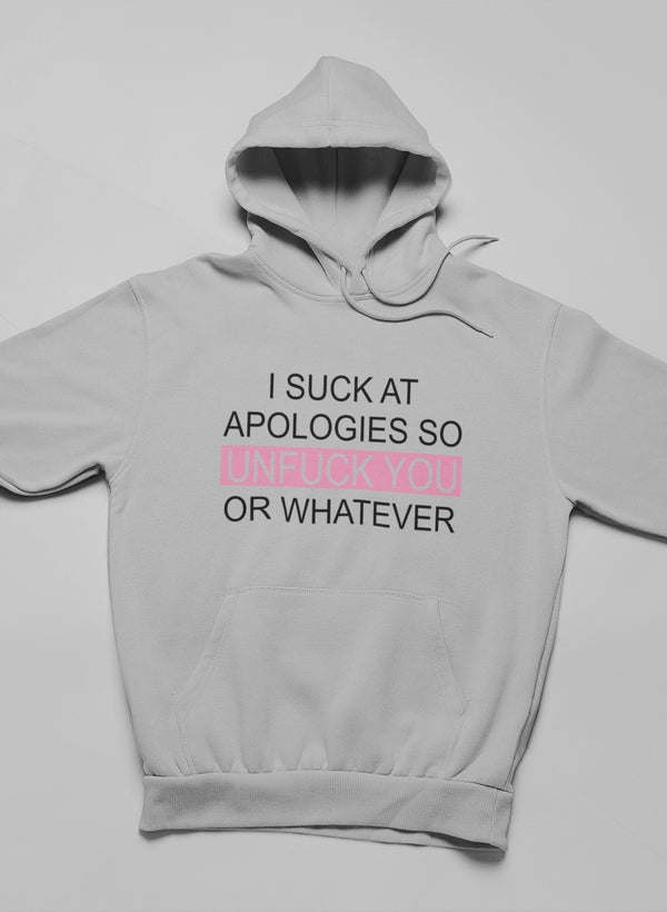 I Suck At Apologies Hoodie