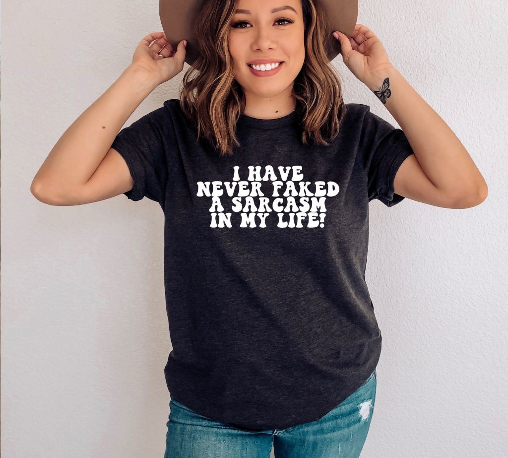 I Have Never Faked A Sarcasm In My Life T-shirt, Sarcastic Shirt, Humorous Shirt, Birthday Gift, Sarcasm Shirt, Funny Quote Shirt, Sassy Shirt