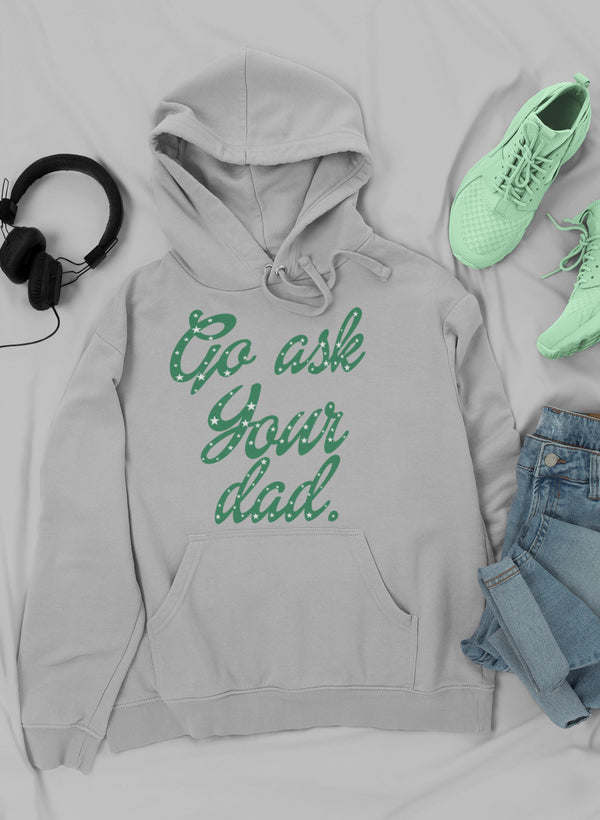 Go Ask Your Dad Hoodie