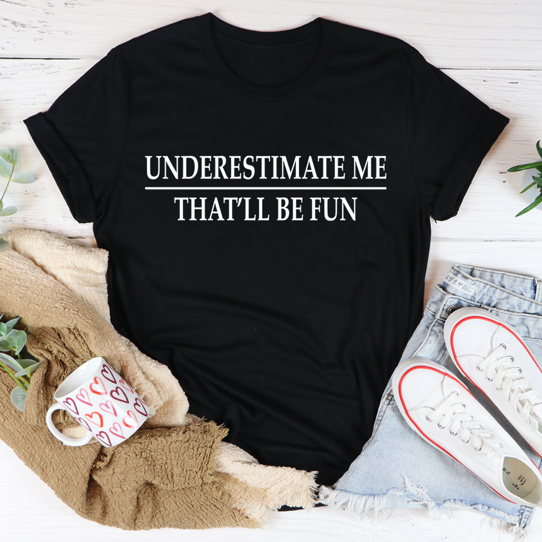 Underestimate Me T-Shirt